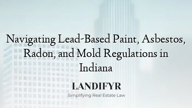 Navigating Lead-Based Paint, Asbestos, Radon, and Mold Regulations in Indiana