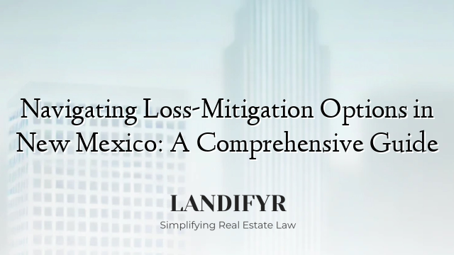 Navigating Loss-Mitigation Options in New Mexico: A Comprehensive Guide