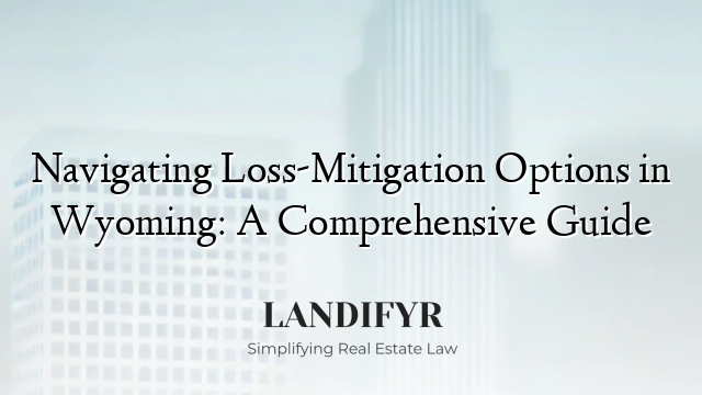 Navigating Loss-Mitigation Options in Wyoming: A Comprehensive Guide