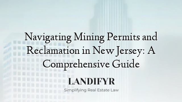 Navigating Mining Permits and Reclamation in New Jersey: A Comprehensive Guide