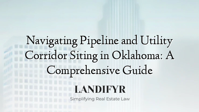 Navigating Pipeline and Utility Corridor Siting in Oklahoma: A Comprehensive Guide