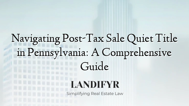 Navigating Post-Tax Sale Quiet Title in Pennsylvania: A Comprehensive Guide
