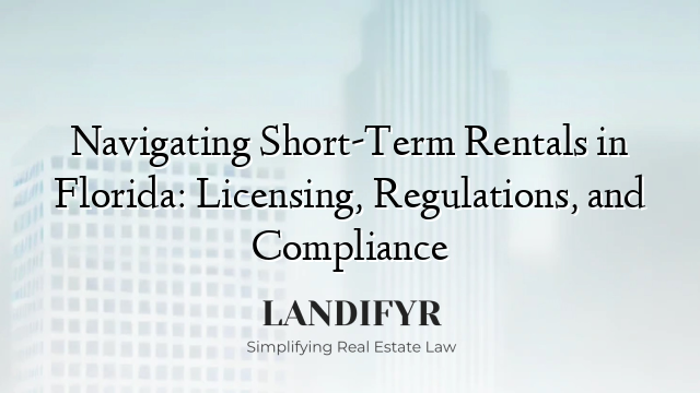 Navigating Short-Term Rentals in Florida: Licensing, Regulations, and Compliance