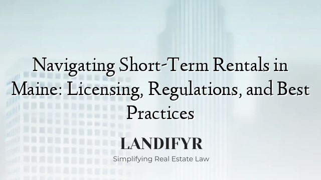 Navigating Short-Term Rentals in Maine: Licensing, Regulations, and Best Practices