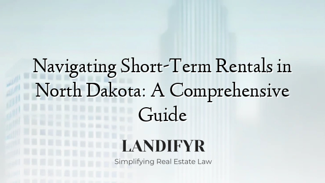 Navigating Short-Term Rentals in North Dakota: A Comprehensive Guide