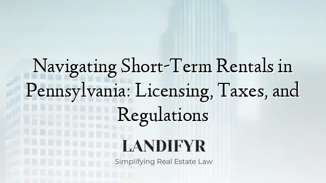 Navigating Short-Term Rentals in Pennsylvania: Licensing, Taxes, and Regulations