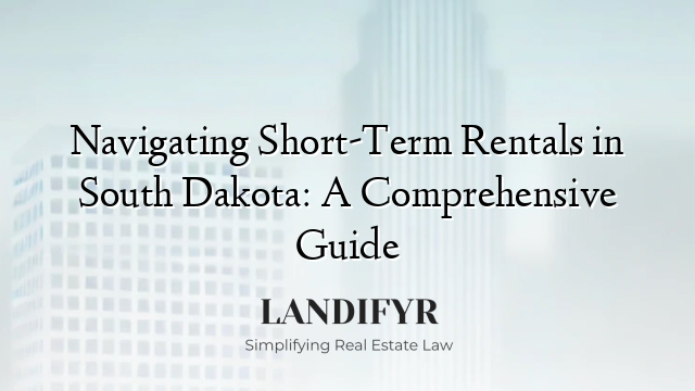 Navigating Short-Term Rentals in South Dakota: A Comprehensive Guide