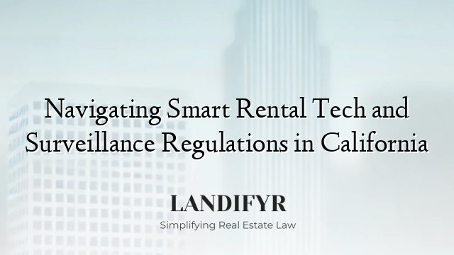 Navigating Smart Rental Tech and Surveillance Regulations in California