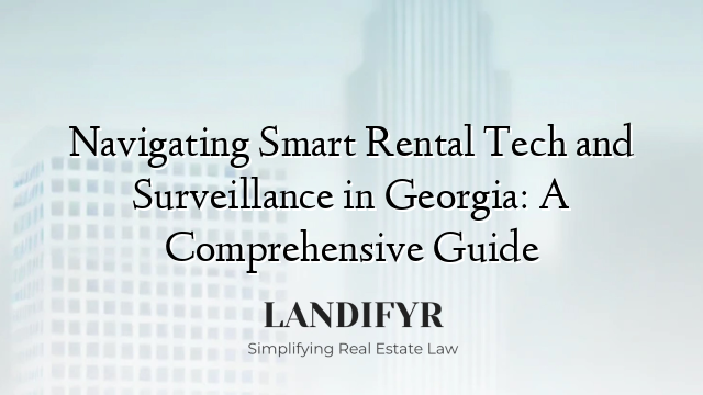 Navigating Smart Rental Tech and Surveillance in Georgia: A Comprehensive Guide