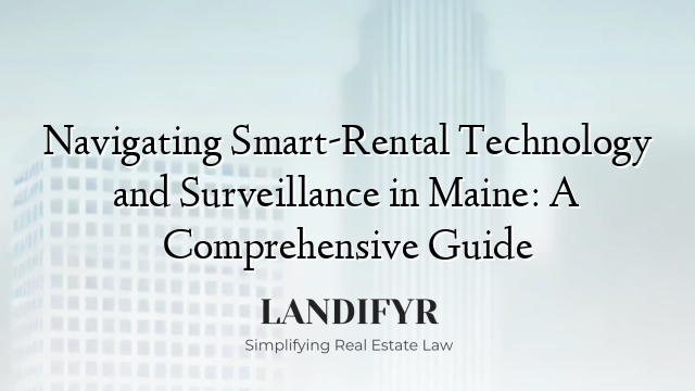 Navigating Smart-Rental Technology and Surveillance in Maine: A Comprehensive Guide