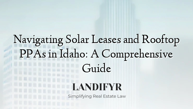Navigating Solar Leases and Rooftop PPAs in Idaho: A Comprehensive Guide