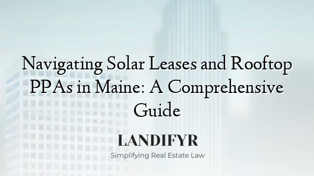 Navigating Solar Leases and Rooftop PPAs in Maine: A Comprehensive Guide