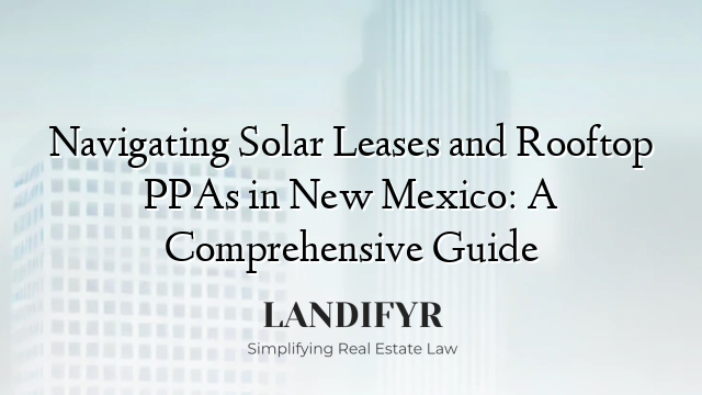 Navigating Solar Leases and Rooftop PPAs in New Mexico: A Comprehensive Guide