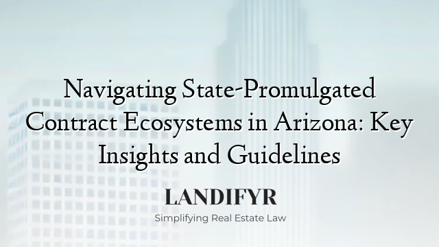 Navigating State-Promulgated Contract Ecosystems in Arizona: Key Insights and Guidelines