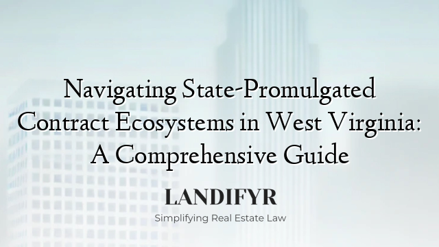 Navigating State-Promulgated Contract Ecosystems in West Virginia: A Comprehensive Guide