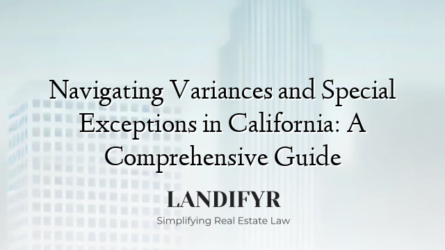 Navigating Variances and Special Exceptions in California: A Comprehensive Guide