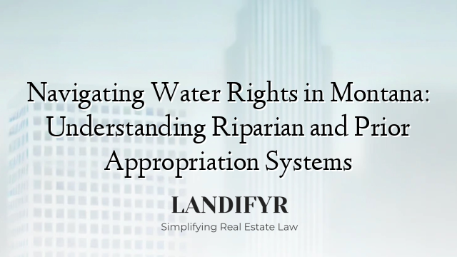 Navigating Water Rights in Montana: Understanding Riparian and Prior Appropriation Systems