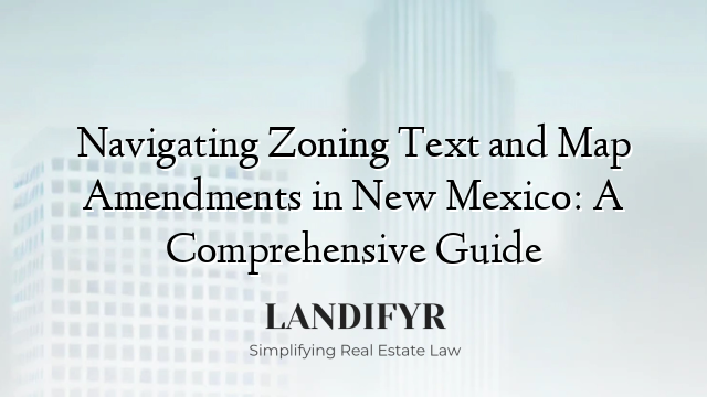 Navigating Zoning Text and Map Amendments in New Mexico: A Comprehensive Guide