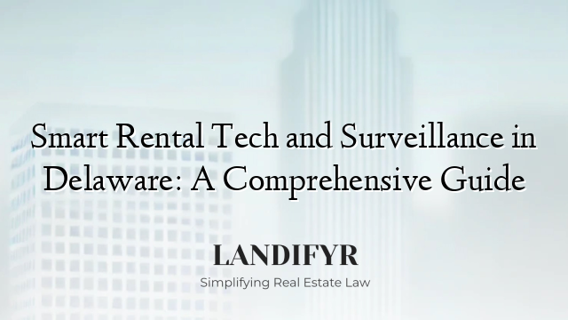 Smart Rental Tech and Surveillance in Delaware: A Comprehensive Guide