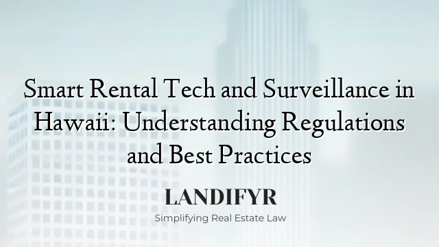 Smart Rental Tech and Surveillance in Hawaii: Understanding Regulations and Best Practices