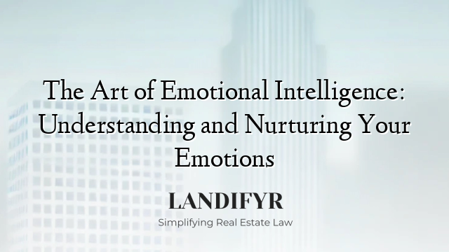 The Art of Emotional Intelligence: Understanding and Nurturing Your Emotions