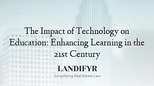 The Impact of Technology on Education: Enhancing Learning in the 21st Century