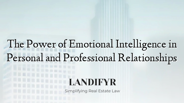 The Power of Emotional Intelligence in Personal and Professional Relationships
