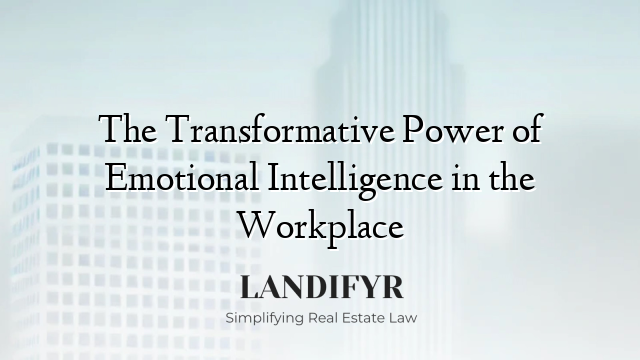 The Transformative Power of Emotional Intelligence in the Workplace
