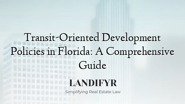 Transit-Oriented Development Policies in Florida: A Comprehensive Guide