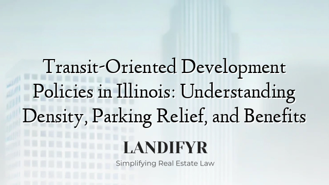 Transit-Oriented Development Policies in Illinois: Understanding Density, Parking Relief, and Benefits
