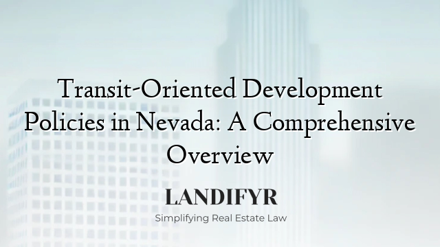 Transit-Oriented Development Policies in Nevada: A Comprehensive Overview