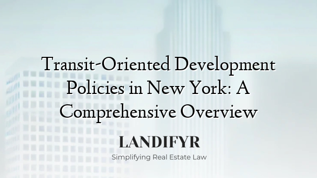 Transit-Oriented Development Policies in New York: A Comprehensive Overview