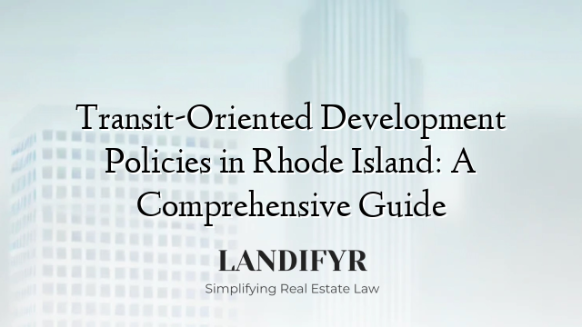 Transit-Oriented Development Policies in Rhode Island: A Comprehensive Guide