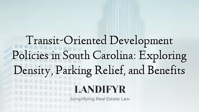 Transit-Oriented Development Policies in South Carolina: Exploring Density, Parking Relief, and Benefits