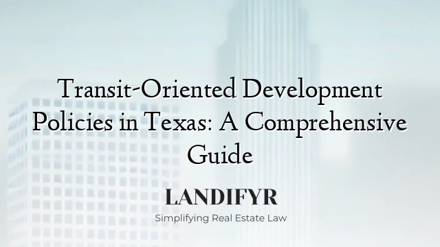 Transit-Oriented Development Policies in Texas: A Comprehensive Guide