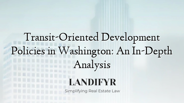 Transit-Oriented Development Policies in Washington: An In-Depth Analysis