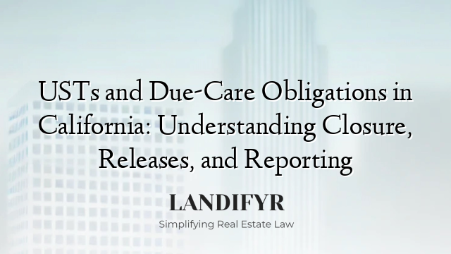 USTs and Due-Care Obligations in California: Understanding Closure, Releases, and Reporting