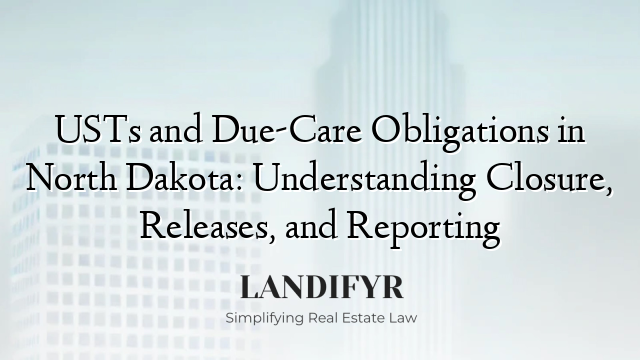 USTs and Due-Care Obligations in North Dakota: Understanding Closure, Releases, and Reporting