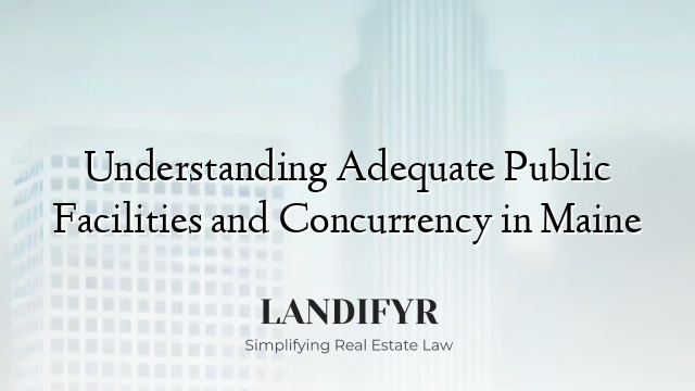 Understanding Adequate Public Facilities and Concurrency in Maine