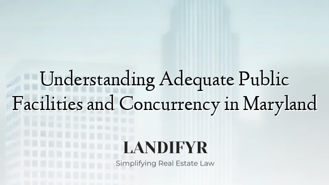 Understanding Adequate Public Facilities and Concurrency in Maryland