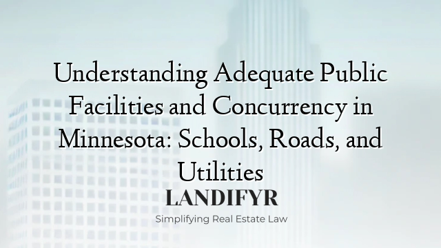 Understanding Adequate Public Facilities and Concurrency in Minnesota: Schools, Roads, and Utilities