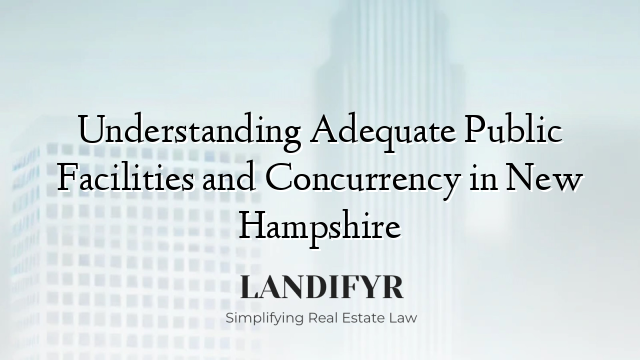 Understanding Adequate Public Facilities and Concurrency in New Hampshire