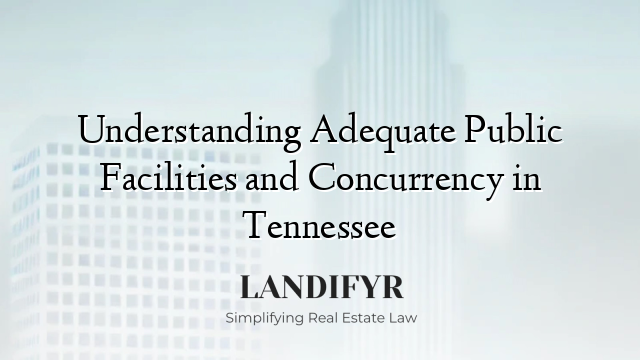 Understanding Adequate Public Facilities and Concurrency in Tennessee