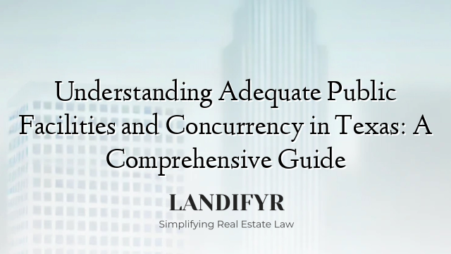 Understanding Adequate Public Facilities and Concurrency in Texas: A Comprehensive Guide