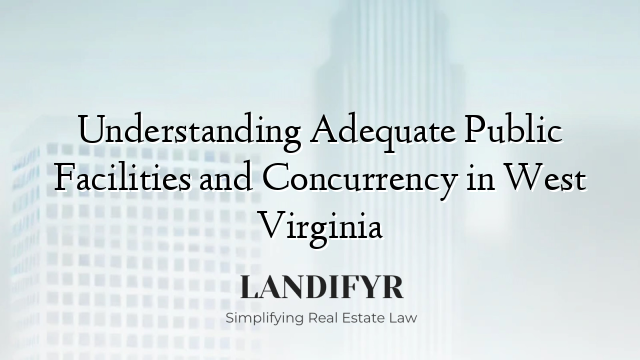 Understanding Adequate Public Facilities and Concurrency in West Virginia