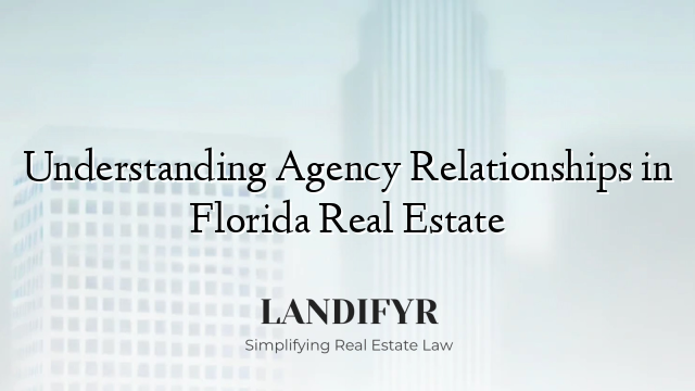 Understanding Agency Relationships in Florida Real Estate