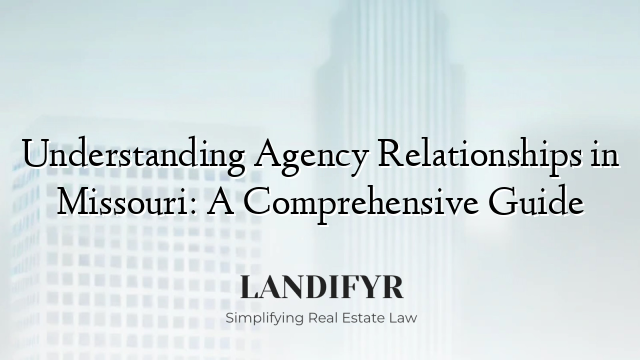 Understanding Agency Relationships in Missouri: A Comprehensive Guide
