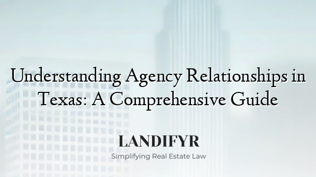 Understanding Agency Relationships in Texas: A Comprehensive Guide
