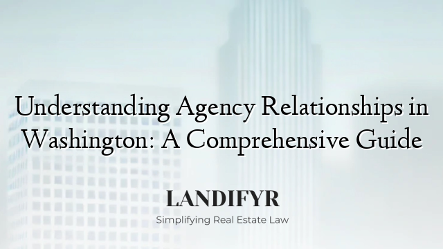 Understanding Agency Relationships in Washington: A Comprehensive Guide