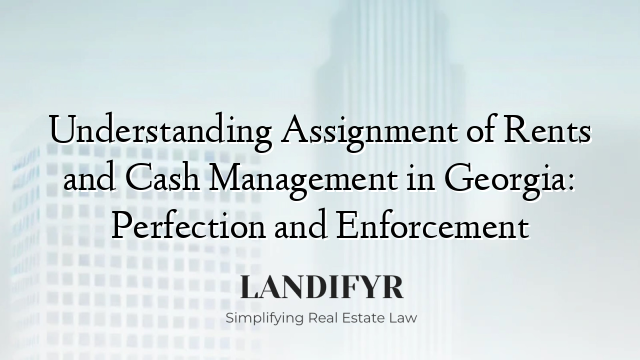 Understanding Assignment of Rents and Cash Management in Georgia: Perfection and Enforcement